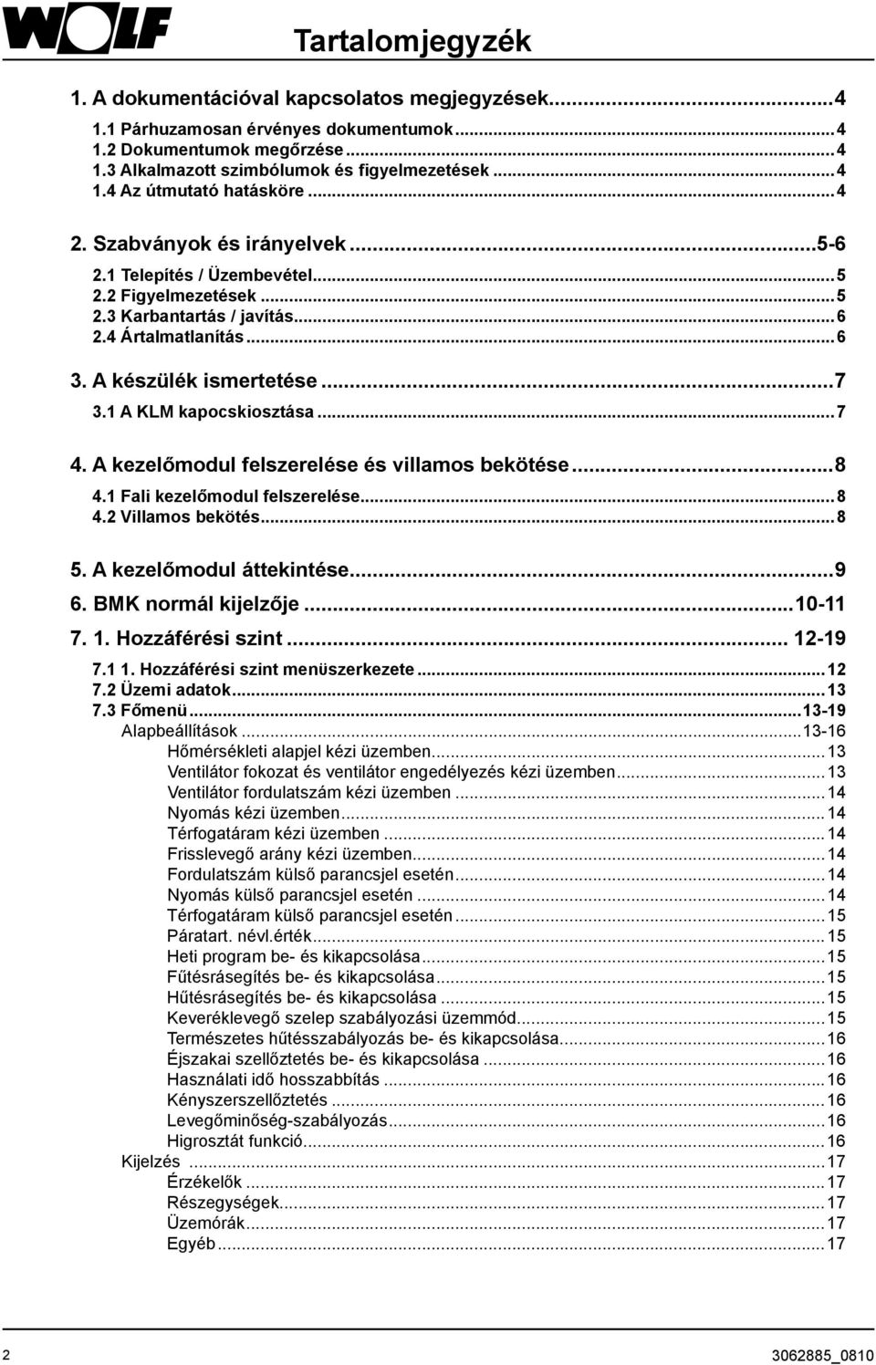1 A KLM kapocskiosztása...7 4. A kezelőmodul felszerelése és villamos bekötése...8 4.1 Fali kezelőmodul felszerelése...8 4.2 Villamos bekötés...8 5. A kezelőmodul áttekintése...9 6.