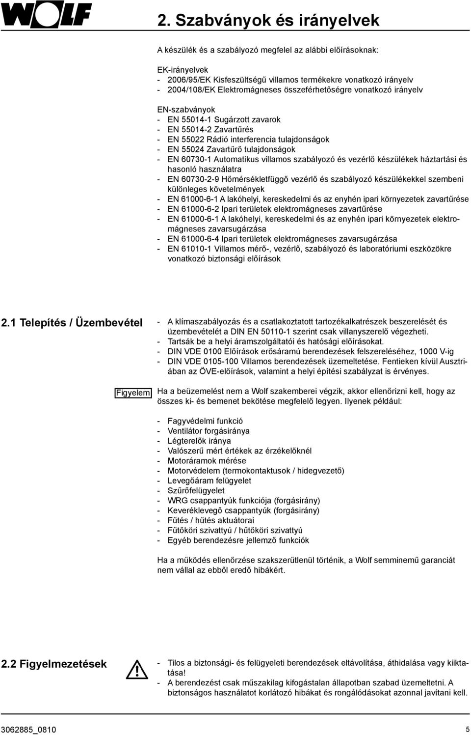 Automatikus villamos szabályozó és vezérlő készülékek háztartási és hasonló használatra - EN 60730-2-9 Hőmérsékletfüggő vezérlő és szabályozó készülékekkel szembeni különleges követelmények - EN