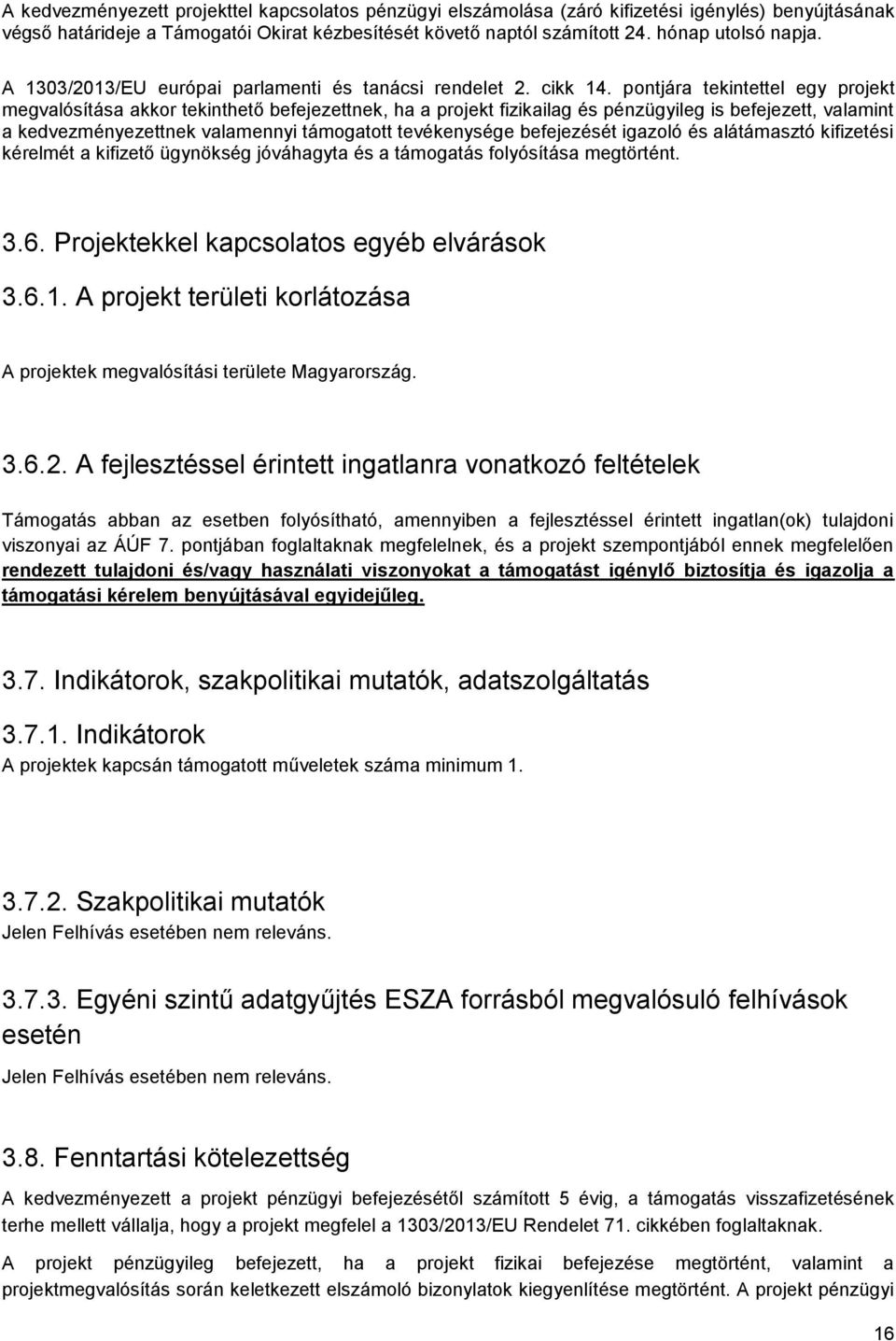 pontjára tekintettel egy projekt megvalósítása akkor tekinthető befejezettnek, ha a projekt fizikailag és pénzügyileg is befejezett, valamint a kedvezményezettnek valamennyi támogatott tevékenysége