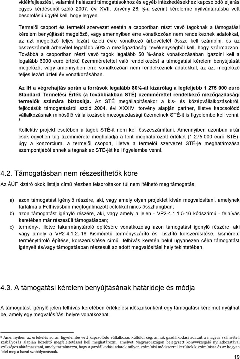 Termelői csoport és termelői szervezet esetén a csoportban részt vevő tagoknak a támogatási kérelem benyújtását megelőző, vagy amennyiben erre vonatkozóan nem rendelkeznek adatokkal, az azt megelőző