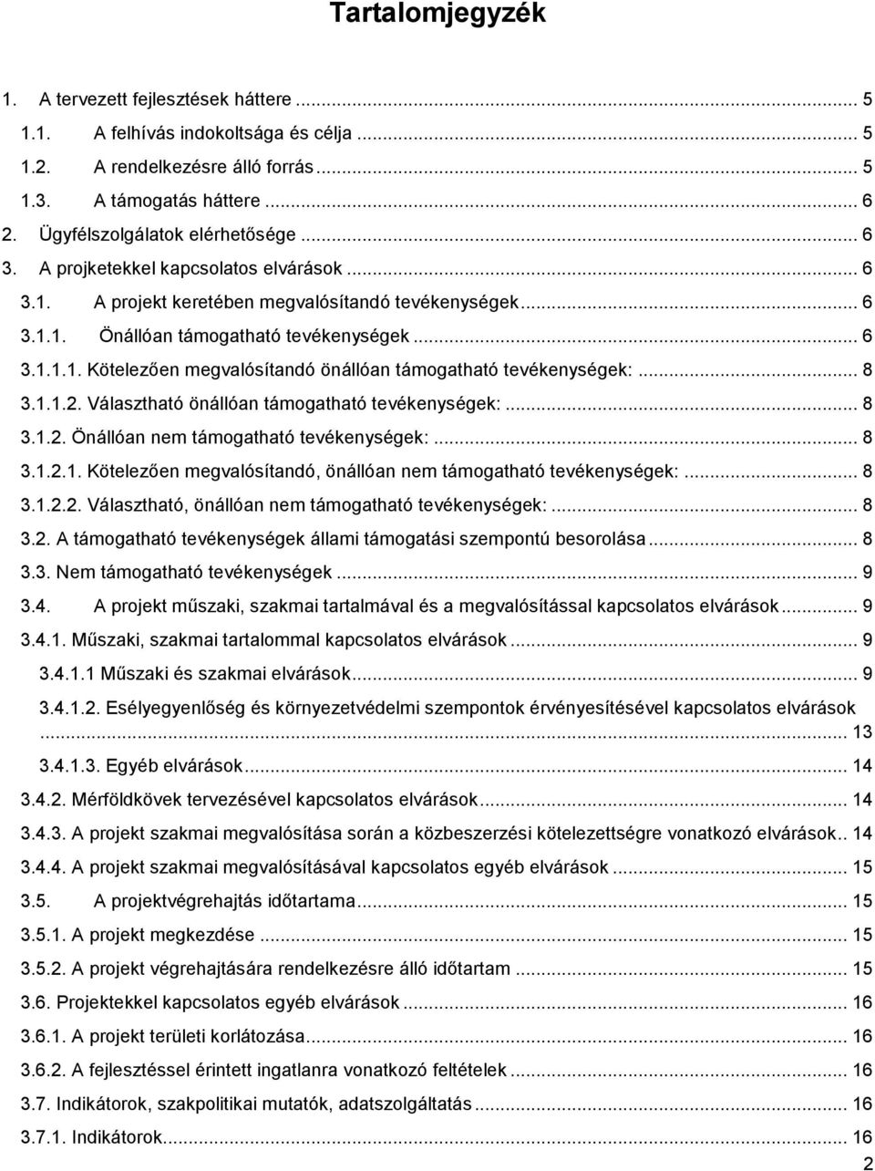 .. 8 3.1.1.2. Választható önállóan támogatható tevékenységek:... 8 3.1.2. Önállóan nem támogatható tevékenységek:... 8 3.1.2.1. Kötelezően megvalósítandó, önállóan nem támogatható tevékenységek:... 8 3.1.2.2. Választható, önállóan nem támogatható tevékenységek:.