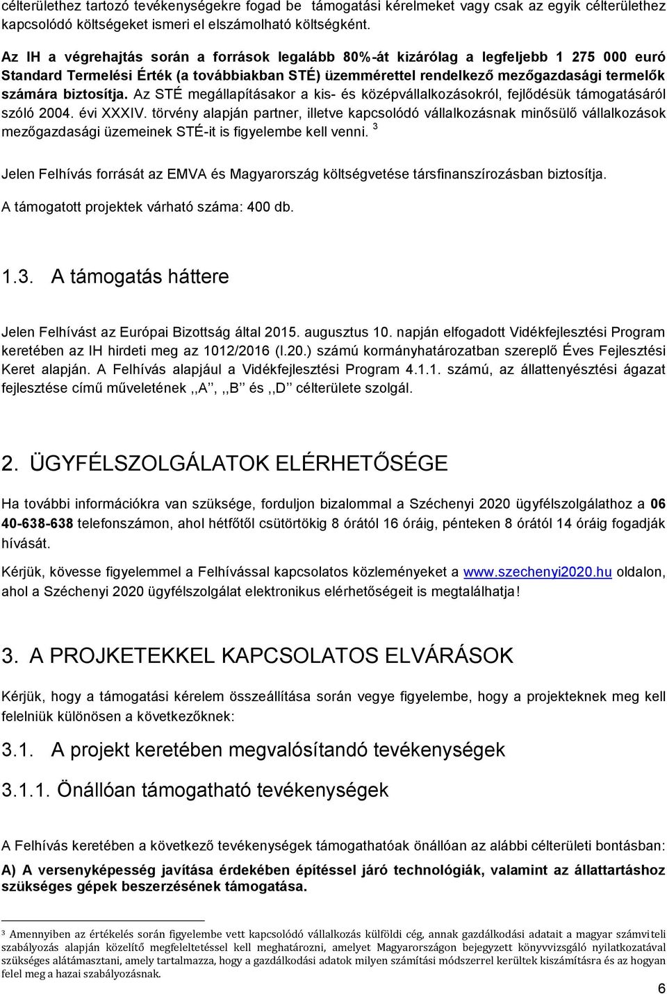 biztosítja. Az STÉ megállapításakor a kis- és középvállalkozásokról, fejlődésük támogatásáról szóló 2004. évi XXXIV.