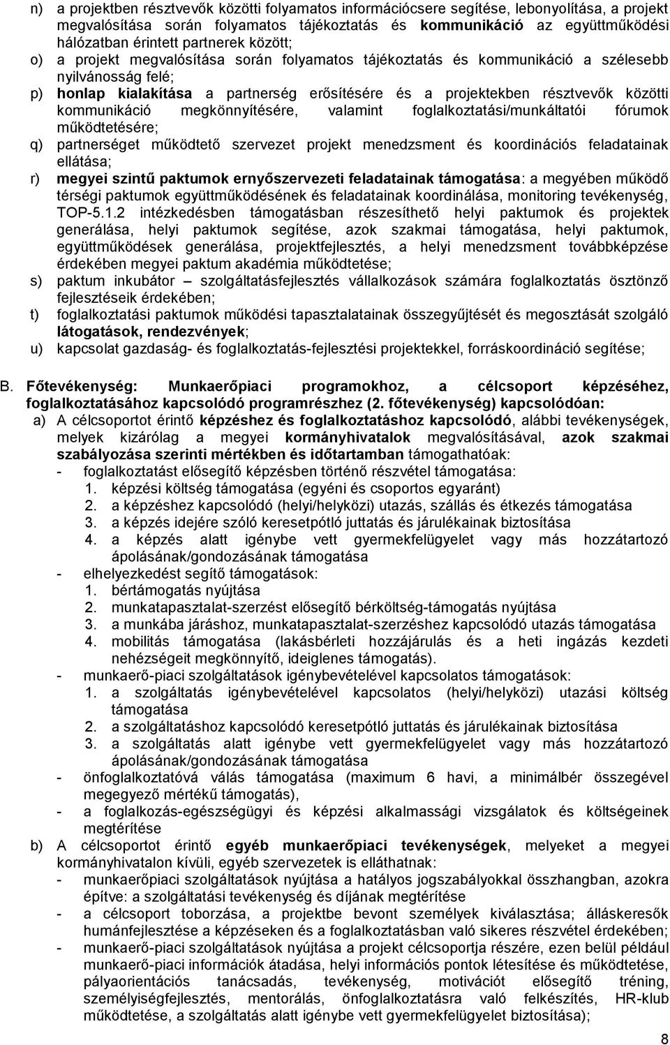 közötti kommunikáció megkönnyítésére, valamint foglalkoztatási/munkáltatói fórumok működtetésére; q) partnerséget működtető szervezet projekt menedzsment és koordinációs feladatainak ellátása; r)