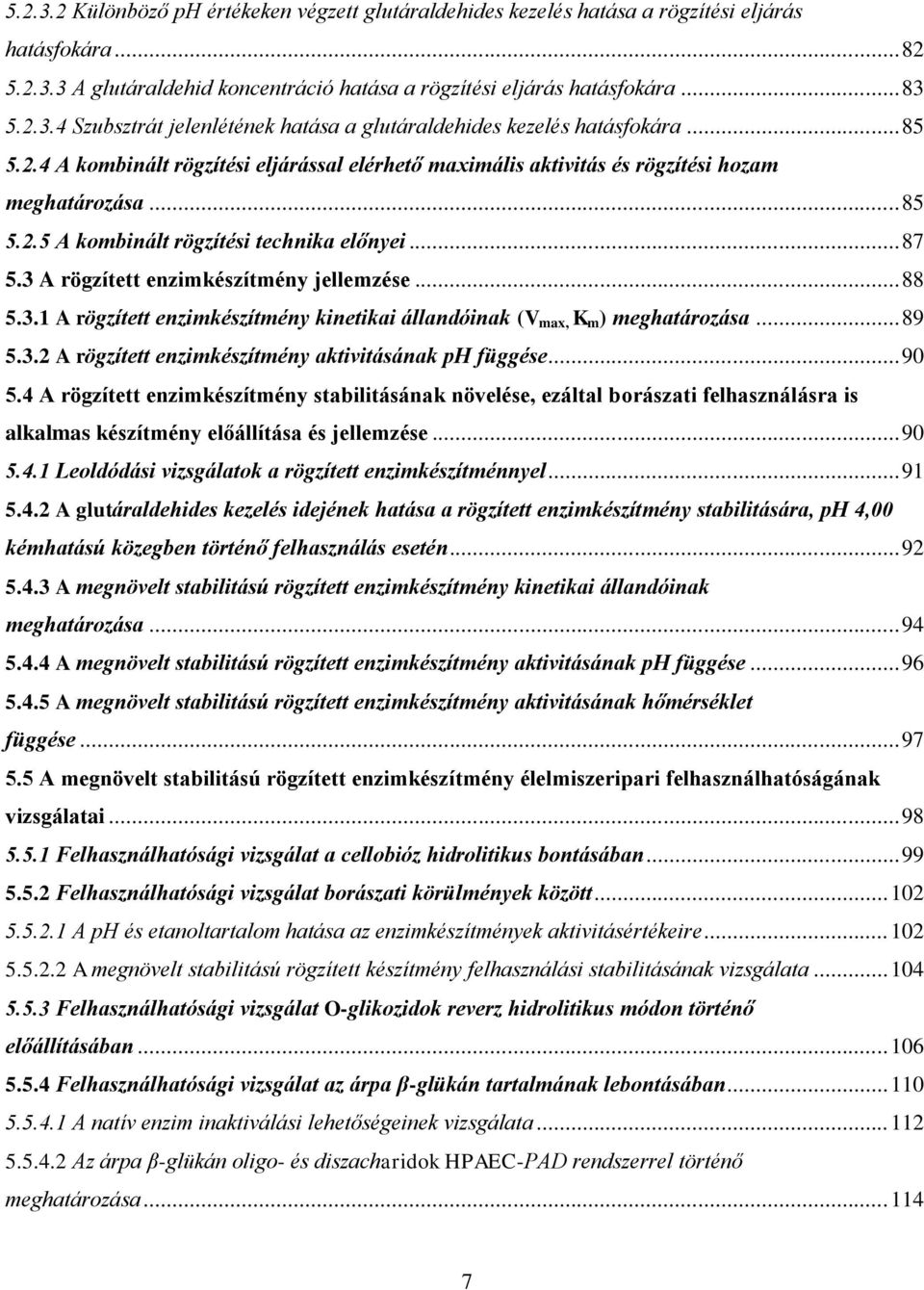 3 A rögzített enzimkészítmény jellemzése... 88 5.3.1 A rögzített enzimkészítmény kinetikai állandóinak (V max, K m ) meghatározása... 89 5.3.2 A rögzített enzimkészítmény aktivitásának ph függése.