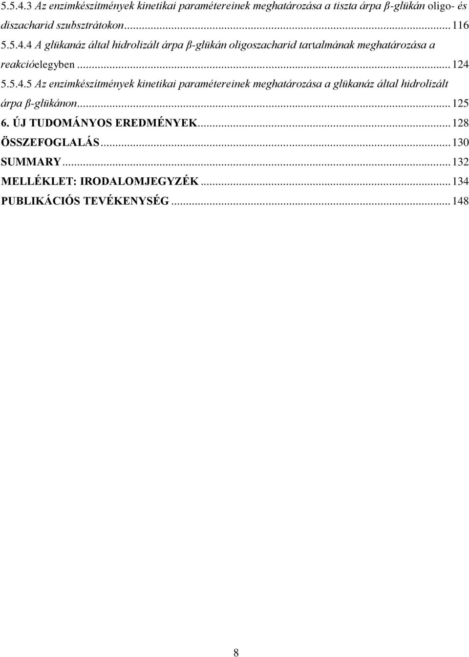 .. 125 6. ÚJ TUDOMÁNYOS EREDMÉNYEK... 128 ÖSSZEFOGLALÁS... 130 SUMMARY... 132 MELLÉKLET: IRODALOMJEGYZÉK.