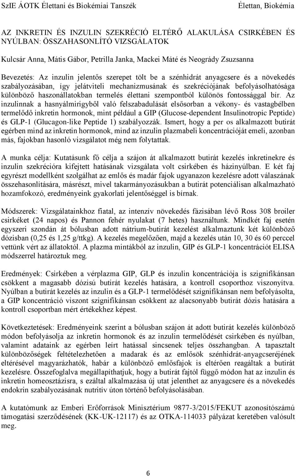 befolyásolhatósága különböző haszonállatokban termelés élettani szempontból különös fontossággal bír.