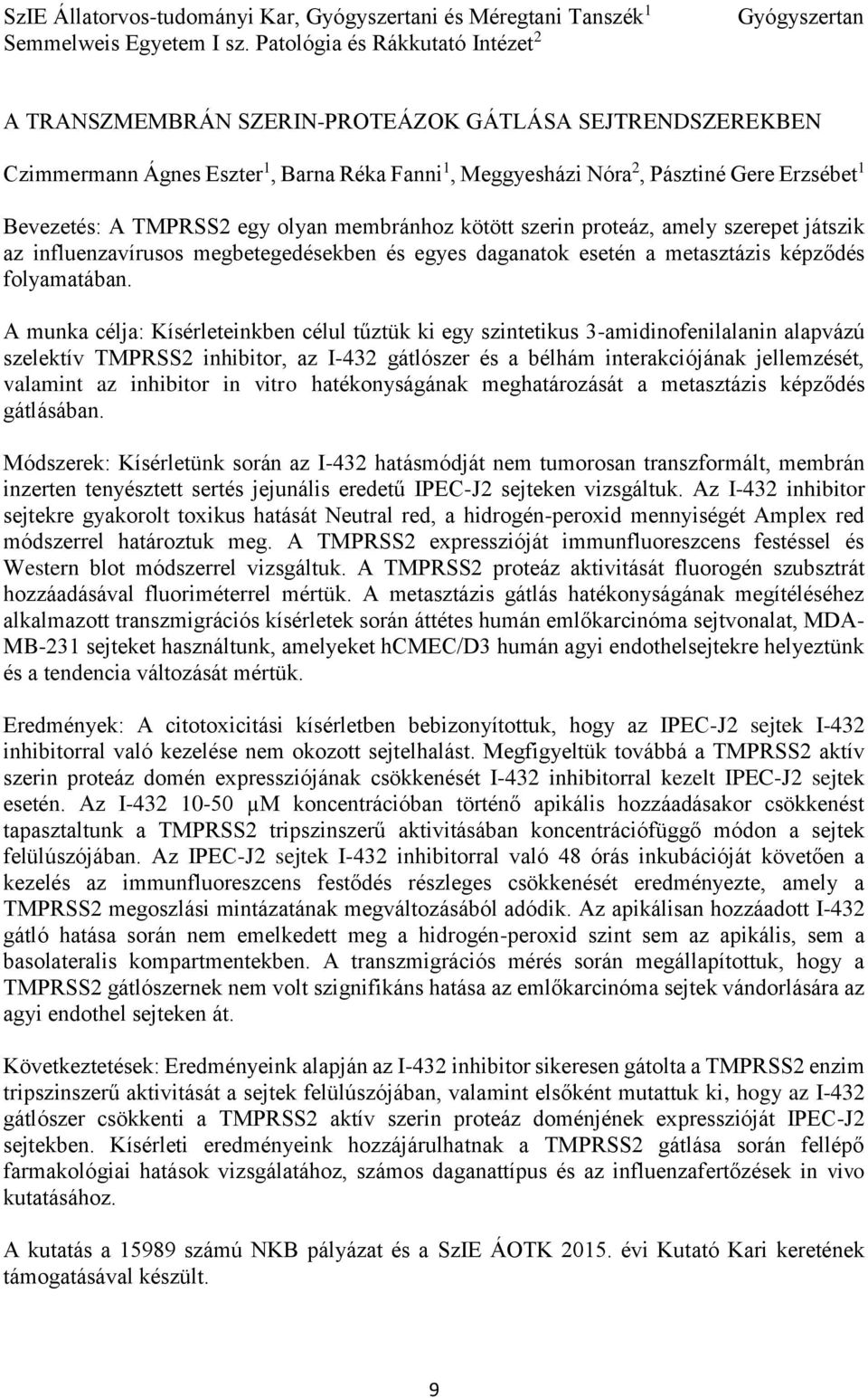 Bevezetés: A TMPRSS2 egy olyan membránhoz kötött szerin proteáz, amely szerepet játszik az influenzavírusos megbetegedésekben és egyes daganatok esetén a metasztázis képződés folyamatában.