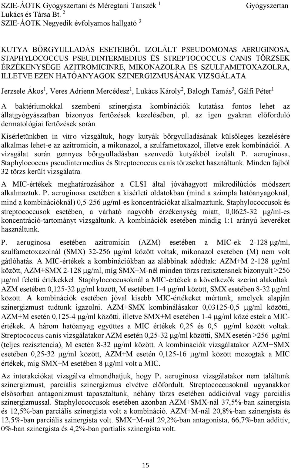 AZITROMICINRE, MIKONAZOLRA ÉS SZULFAMETOXAZOLRA, ILLETVE EZEN HATÓANYAGOK SZINERGIZMUSÁNAK VIZSGÁLATA Jerzsele Ákos 1, Veres Adrienn Mercédesz 1, Lukács Károly 2, Balogh Tamás 3, Gálfi Péter 1 A