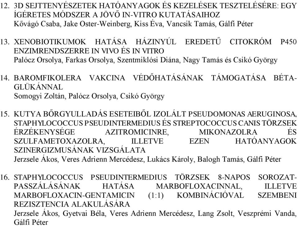 BAROMFIKOLERA VAKCINA VÉDŐHATÁSÁNAK TÁMOGATÁSA BÉTA- GLÜKÁNNAL Somogyi Zoltán, Palócz Orsolya, Csikó György 15.