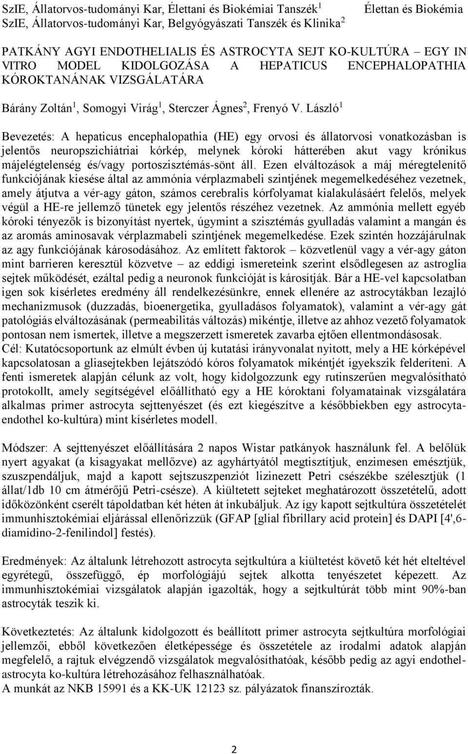László 1 Bevezetés: A hepaticus encephalopathia (HE) egy orvosi és állatorvosi vonatkozásban is jelentős neuropszichiátriai kórkép, melynek kóroki hátterében akut vagy krónikus májelégtelenség