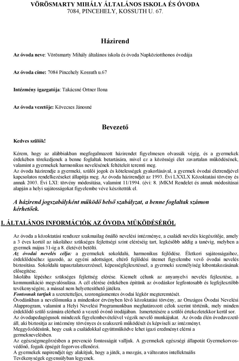 67 Intézmény igazgatója: Takácsné Ortner Ilona Az óvoda vezetője: Kövecses Jánosné Kedves szülők!