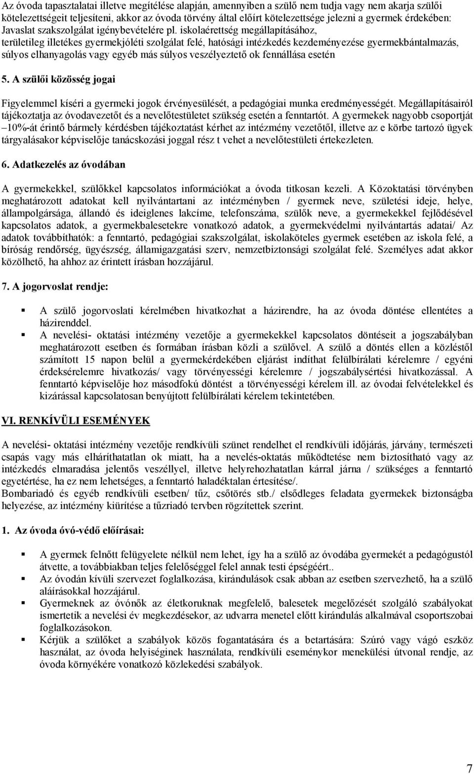 iskolaérettség megállapításához, területileg illetékes gyermekjóléti szolgálat felé, hatósági intézkedés kezdeményezése gyermekbántalmazás, súlyos elhanyagolás vagy egyéb más súlyos veszélyeztető ok