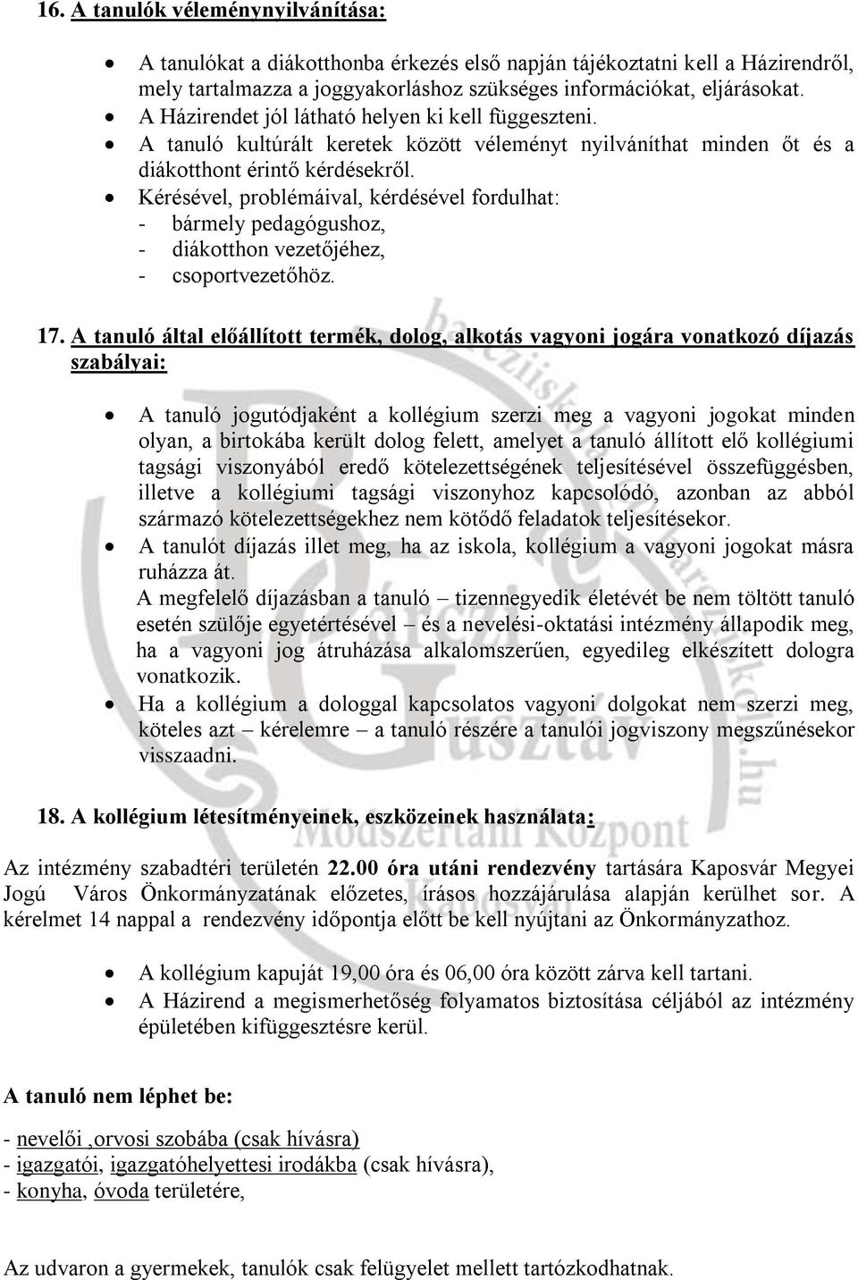 Kérésével, problémáival, kérdésével fordulhat: - bármely pedagógushoz, - diákotthon vezetőjéhez, - csoportvezetőhöz. 17.