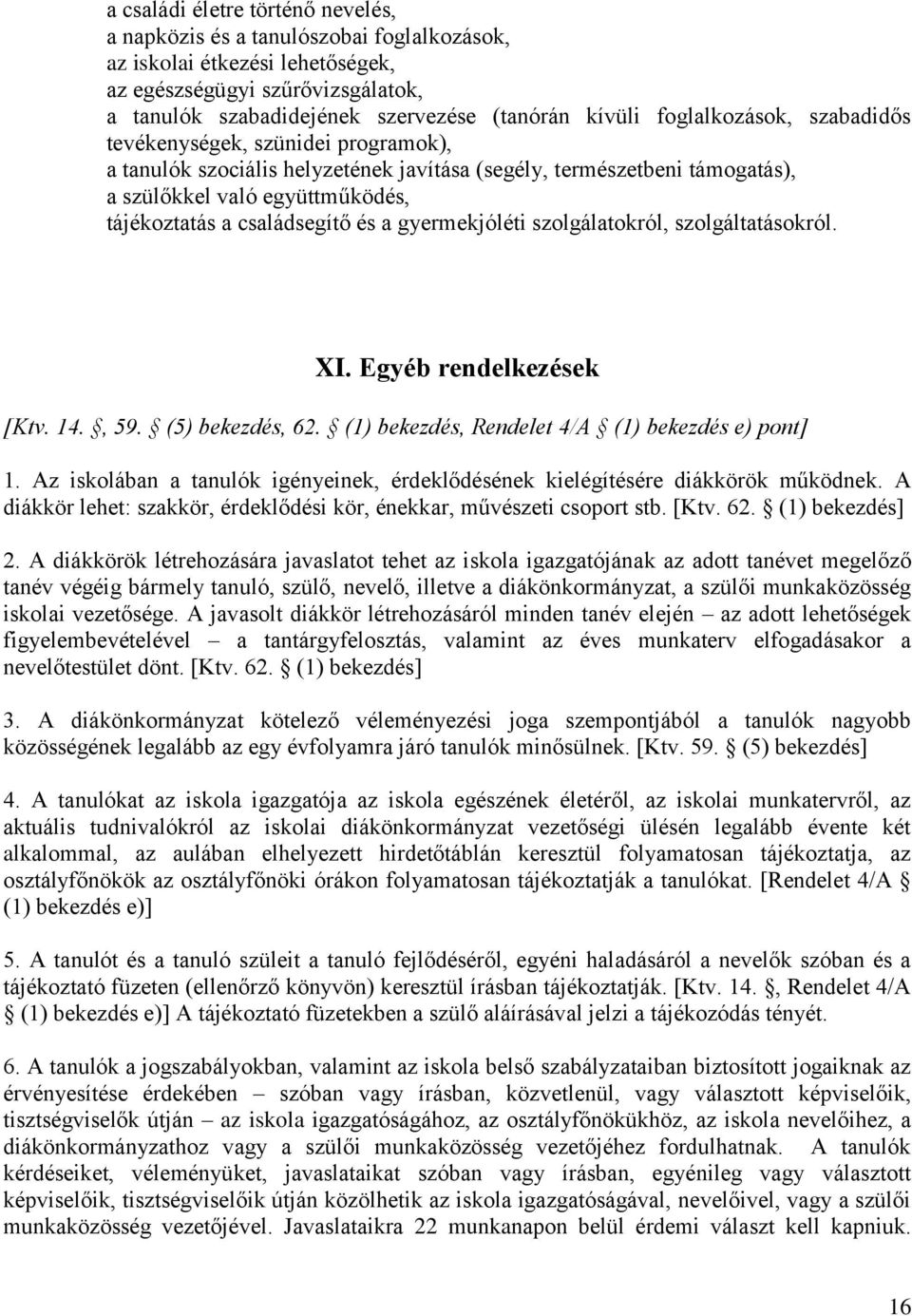 és a gyermekjóléti szolgálatokról, szolgáltatásokról. XI. Egyéb rendelkezések [Ktv. 14., 59. (5) bekezdés, 62. (1) bekezdés, Rendelet 4/A (1) bekezdés e) pont] 1.