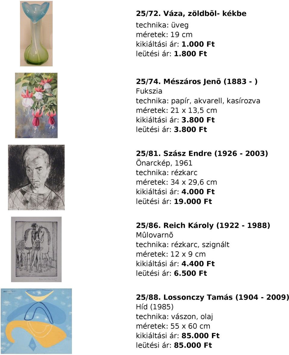 Szász Endre (1926-2003) Önarckép, 1961 technika: rézkarc méretek: 34 x 29,6 cm kikiáltási ár: 4.000 Ft leütési ár: 19.000 Ft 25/86.