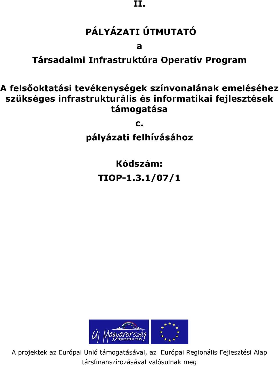 fejlesztések támogatása c. pályázati felhívásához Kódszám: TIOP-1.3.