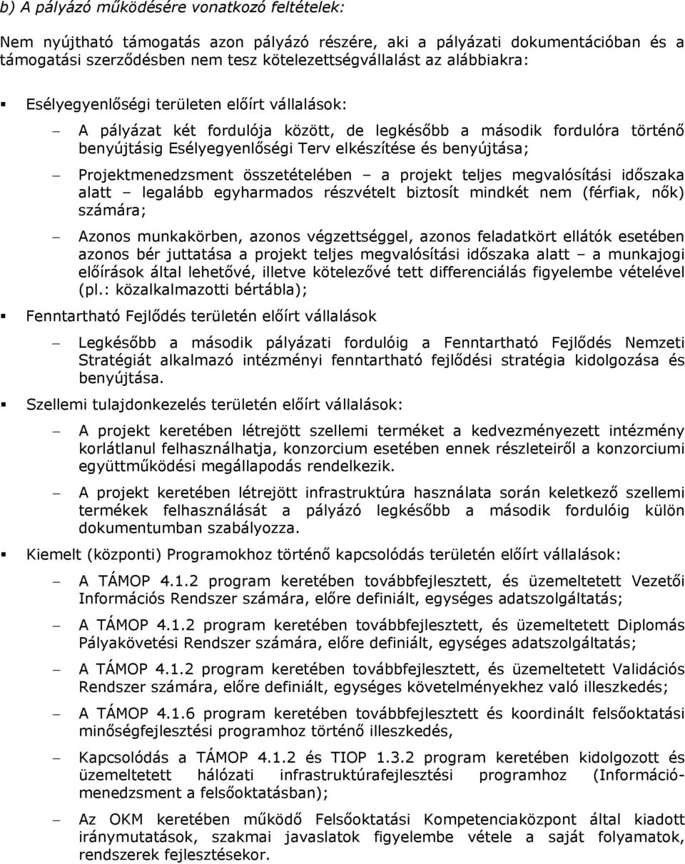 összetételében a projekt teljes megvalósítási időszaka alatt legalább egyharmados részvételt biztosít mindkét nem (férfiak, nők) számára; Azonos munkakörben, azonos végzettséggel, azonos feladatkört