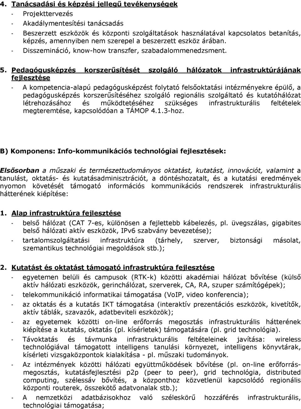 Pedagógusképzés korszerűsítését szolgáló hálózatok infrastruktúrájának fejlesztése - A kompetencia-alapú pedagógusképzést folytató felsőoktatási intézményekre épülő, a pedagógusképzés