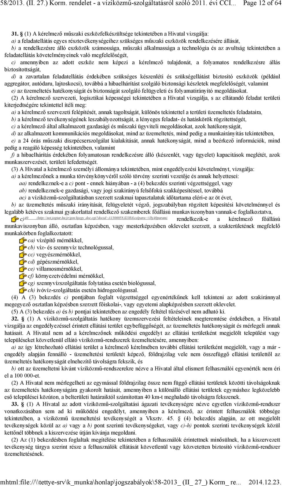 álló eszközök számossága, mőszaki alkalmassága a technológia és az avultság tekintetében a feladatellátás követelményeinek való megfelelıségét, c) amennyiben az adott eszköz nem képezi a kérelmezı