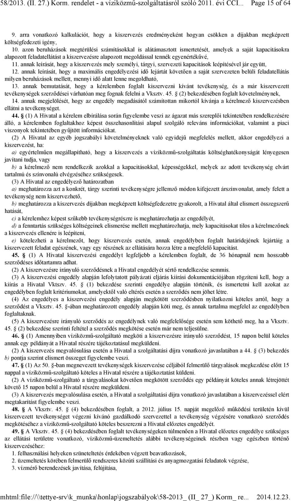 annak leírását, hogy a kiszervezés mely személyi, tárgyi, szervezeti kapacitások leépítésével jár együtt, 12.