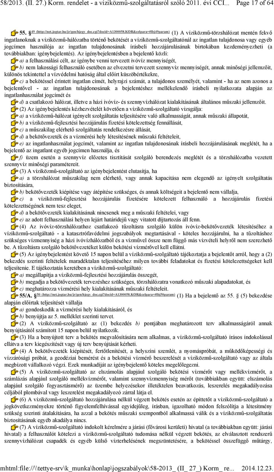 használója az ingatlan tulajdonosának írásbeli hozzájárulásának birtokában kezdeményezheti (a továbbiakban: igénybejelentés).
