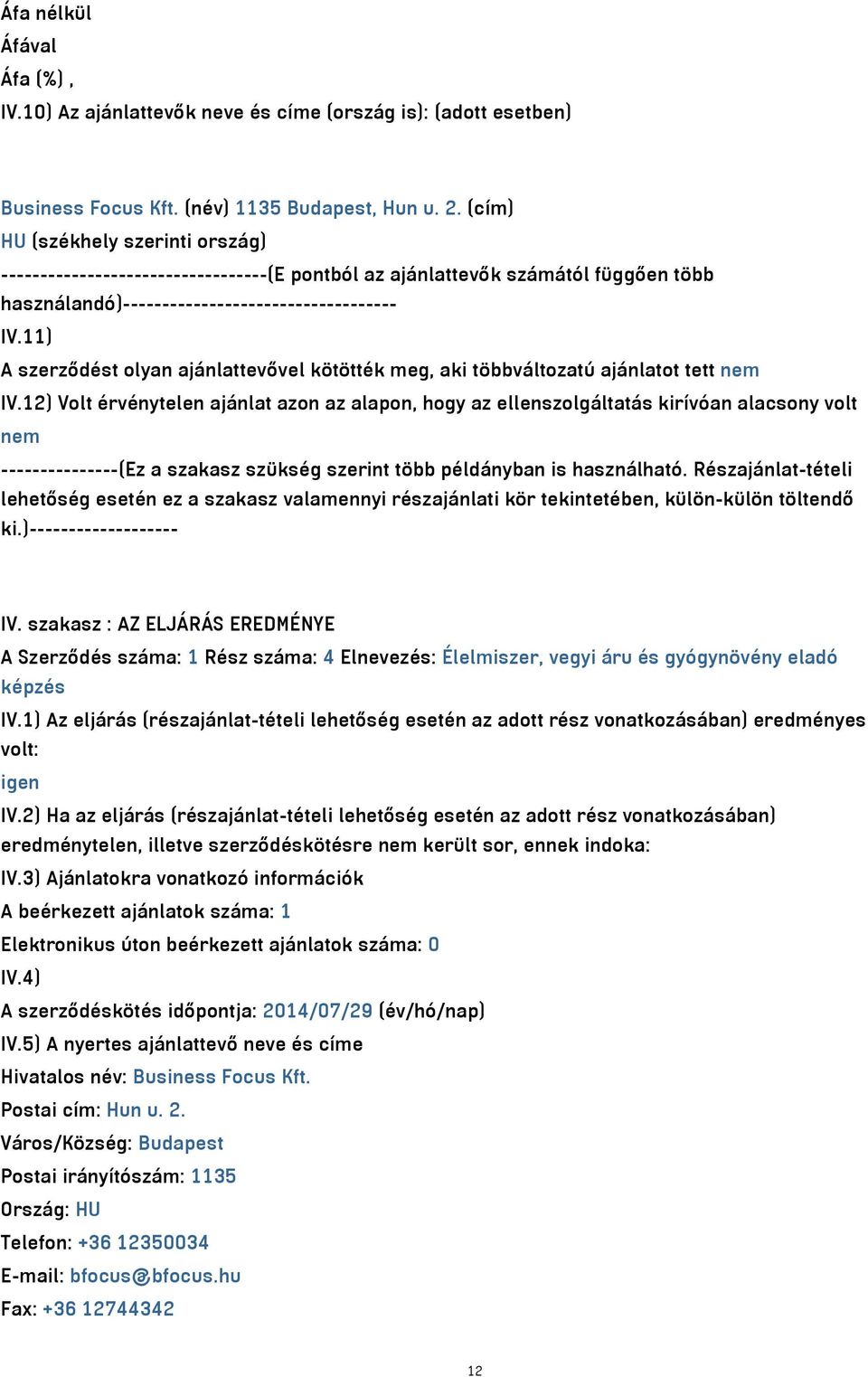 11) A szerződést olyan ajánlattevővel kötötték meg, aki többváltozatú ajánlatot tett nem IV.