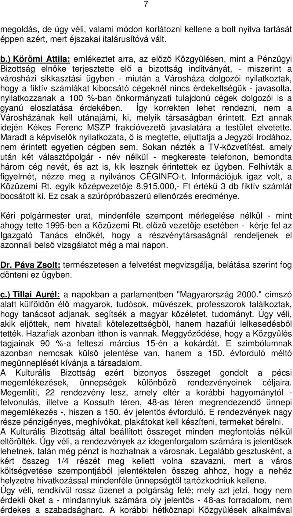 ) Körömi Attila: emlékeztet arra, az előző Közgyűlésen, mint a Pénzügyi Bizottság elnöke terjesztette elő a bizottság indítványát, - miszerint a városházi sikkasztási ügyben - miután a Városháza