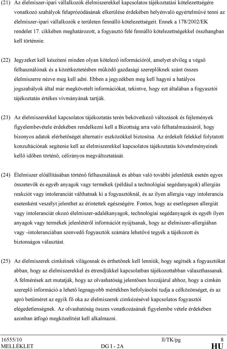 (22) Jegyzéket kell készíteni minden olyan kötelező információról, amelyet elvileg a végső felhasználónak és a közétkeztetésben működő gazdasági szereplőknek szánt összes élelmiszerre nézve meg kell