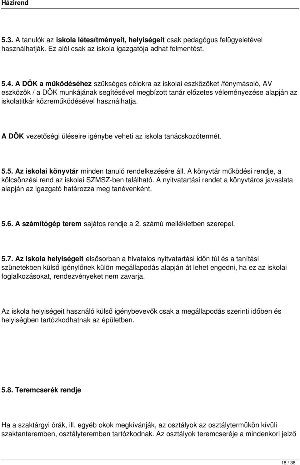 használhatja. A DÖK vezetőségi üléseire igénybe veheti az iskola tanácskozótermét. 5.5. Az iskolai könyvtár minden tanuló rendelkezésére áll.