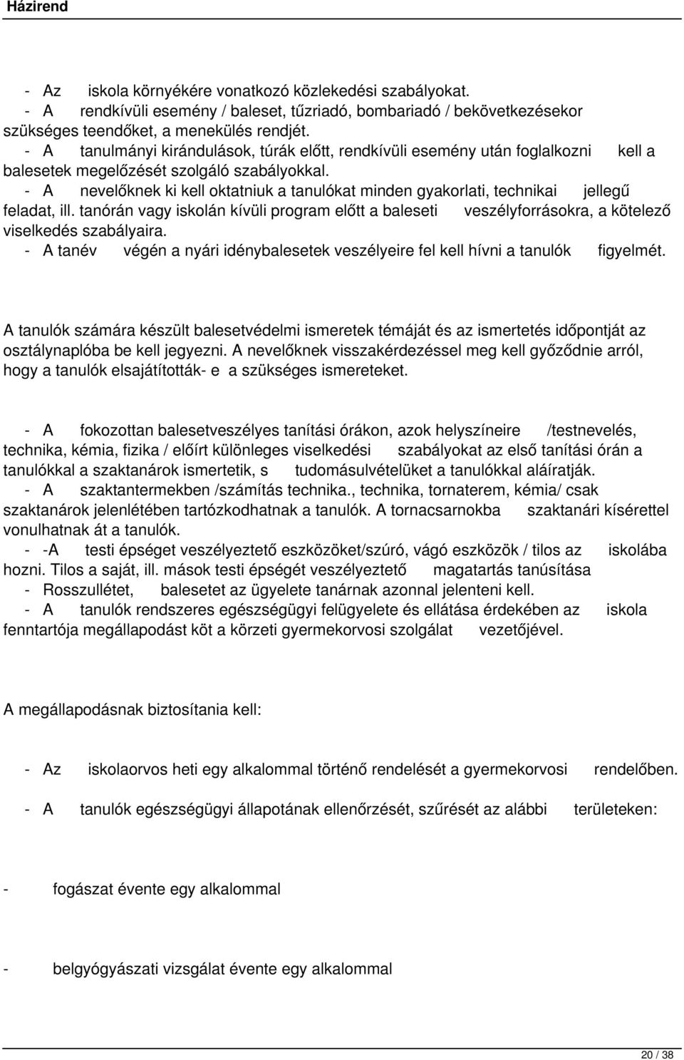 - A nevelőknek ki kell oktatniuk a tanulókat minden gyakorlati, technikai jellegű feladat, ill.