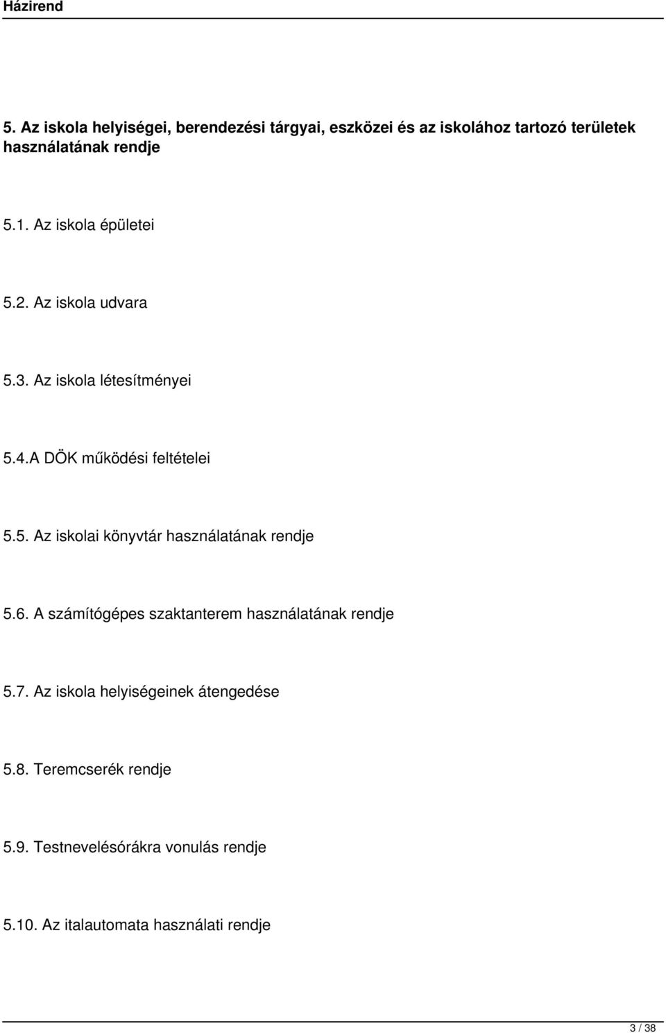 6. A számítógépes szaktanterem használatának rendje 5.7. Az iskola helyiségeinek átengedése 5.8.