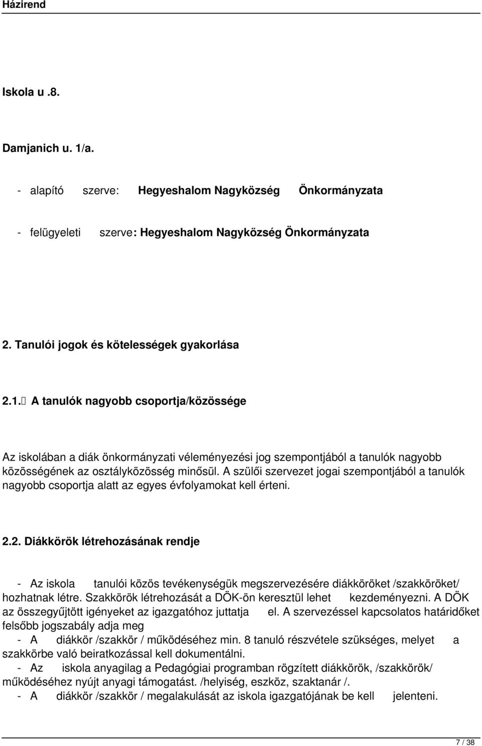 2. Diákkörök létrehozásának rendje - Az iskola tanulói közös tevékenységük megszervezésére diákköröket /szakköröket/ hozhatnak létre. Szakkörök létrehozását a DÖK-ön keresztül lehet kezdeményezni.