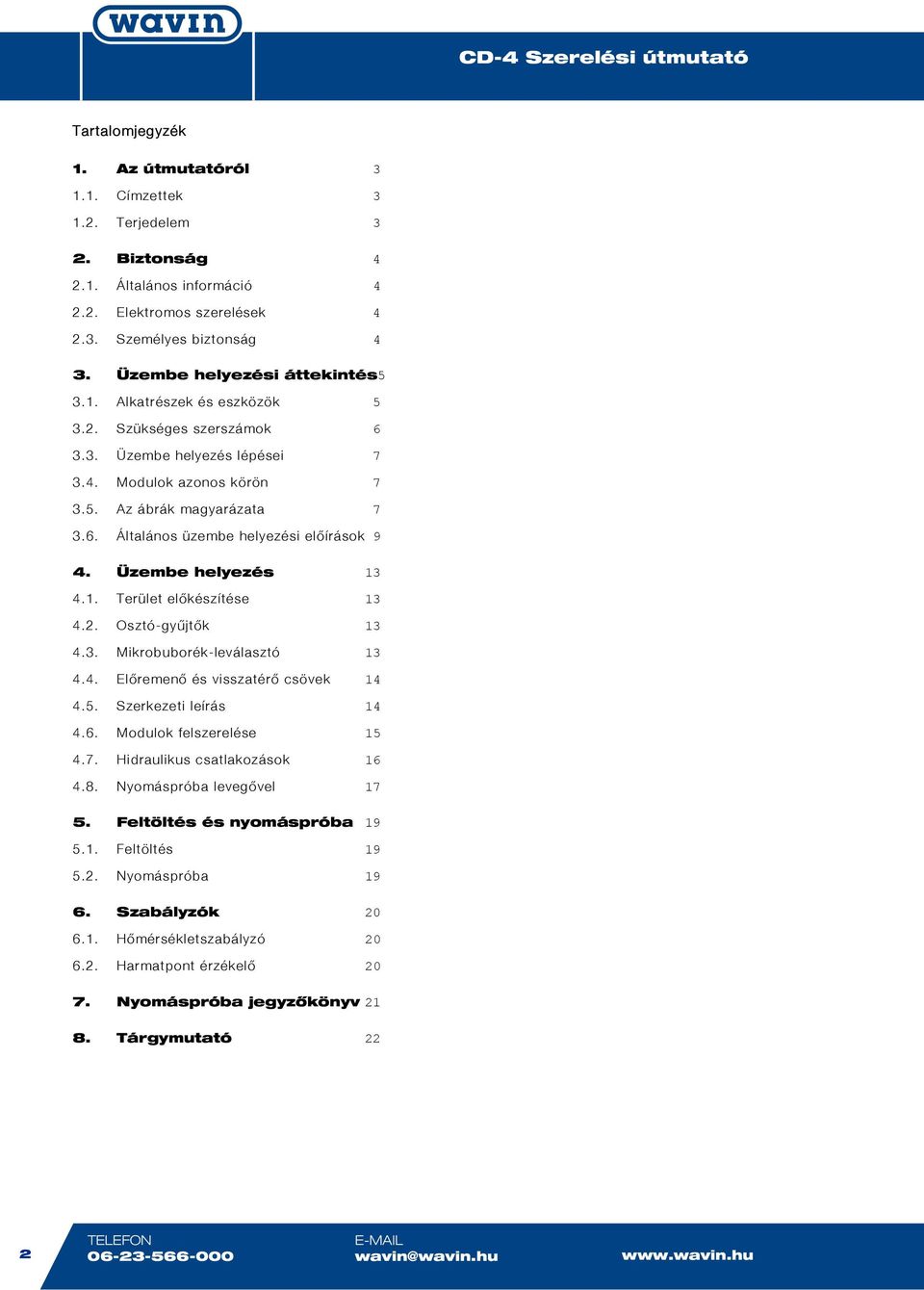 Üzembe helyezés 13 4.1. Terület előkészítése 13 4.2. Osztó-gyűjtők 13 4.3. Mikrobuborék-leválasztó 13 4.4. Előremenő és visszatérő csövek 14 4.5. Szerkezeti leírás 14 4.6. Modulok felszerelése 15 4.7.