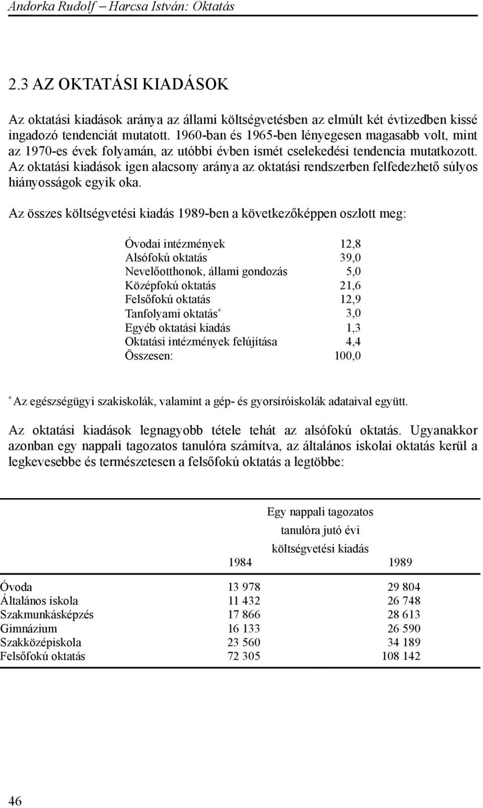 Az oktatási kiadások igen alacsony aránya az oktatási rendszerben felfedezhető súlyos hiányosságok egyik oka.