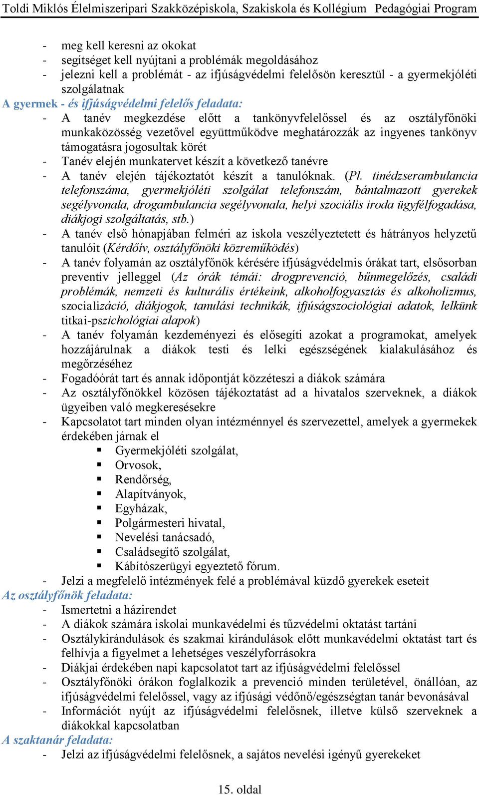 körét - Tanév elején munkatervet készít a következő tanévre - A tanév elején tájékoztatót készít a tanulóknak. (Pl.