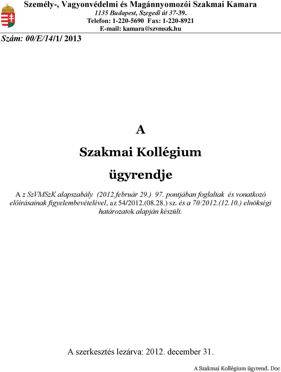 hu Szám: 00/E/14/1/ 2013 A Szakmai Kollégium ügyrendje A z SzVMSzK alapszabály (2012.február 29.) 97.