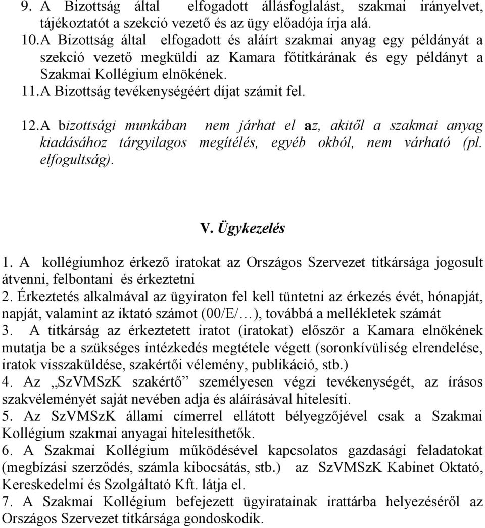 A Bizottság tevékenységéért díjat számit fel. 12. A bizottsági munkában nem járhat el az, akitől a szakmai anyag kiadásához tárgyilagos megítélés, egyéb okból, nem várható (pl. elfogultság). V.
