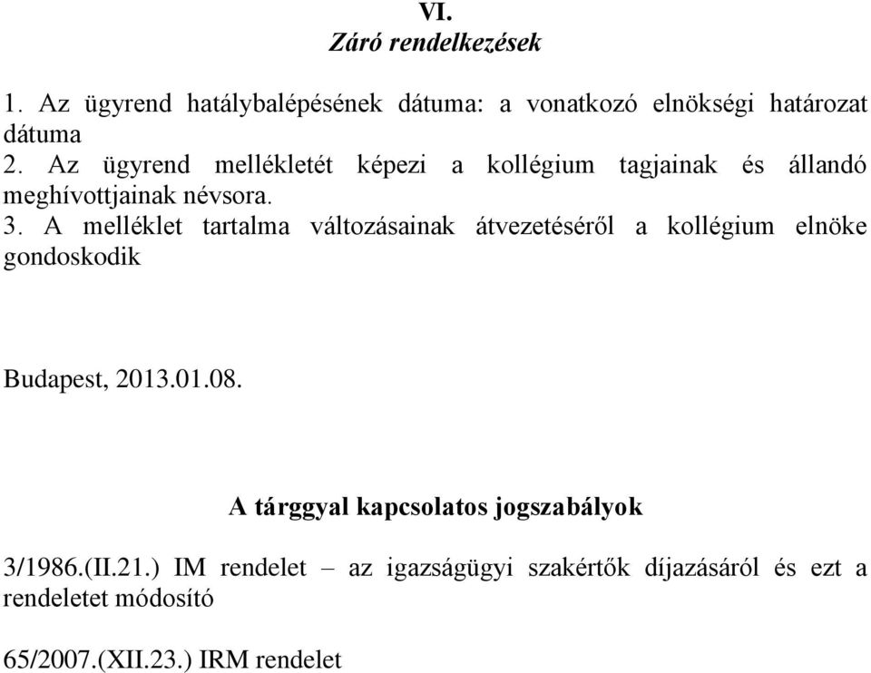 A melléklet tartalma változásainak átvezetéséről a kollégium elnöke gondoskodik Budapest, 2013.01.08.