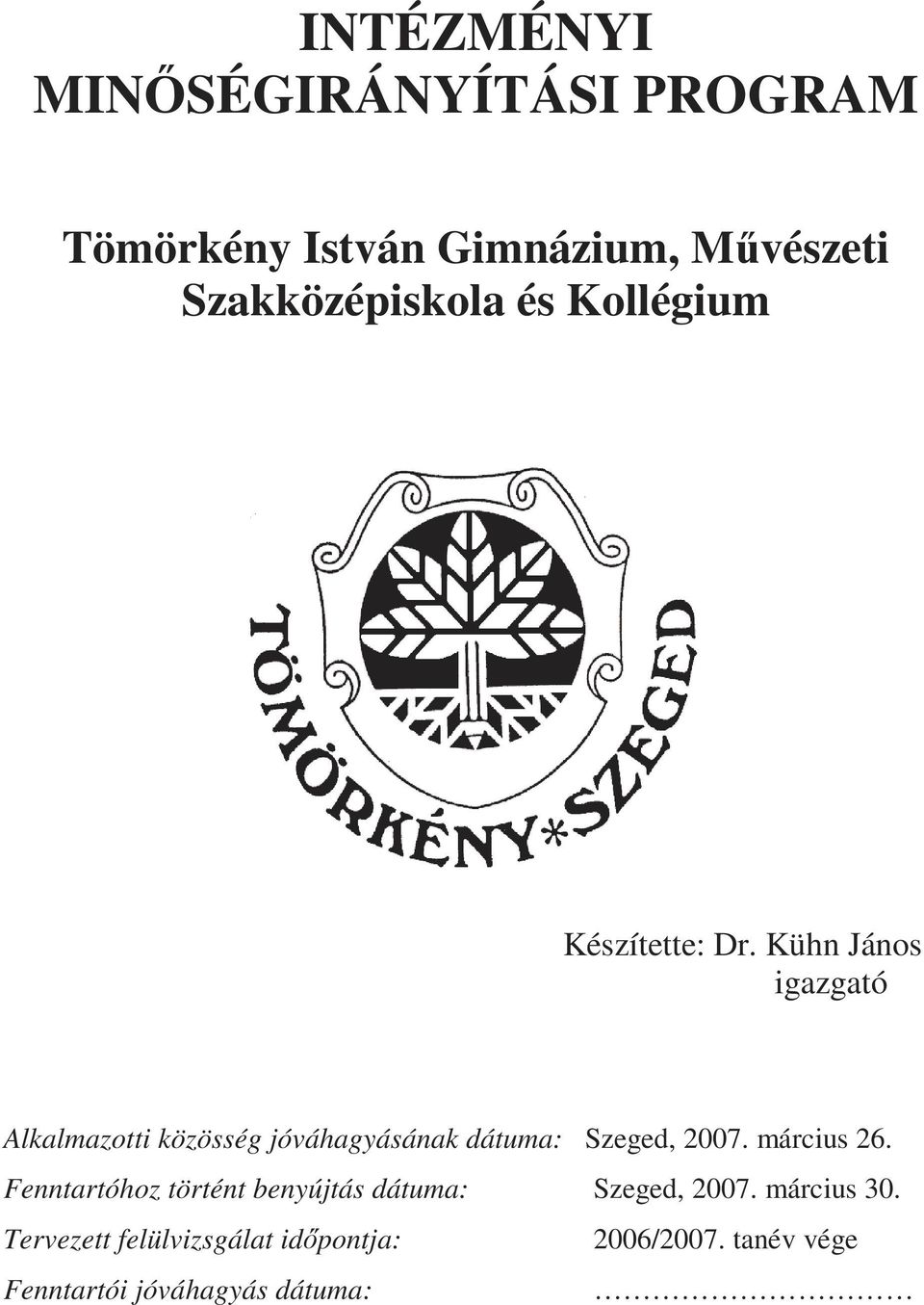 Kühn János igazgató Alkalmazotti közösség jóváhagyásának dátuma: Szeged, 2007. március 26.