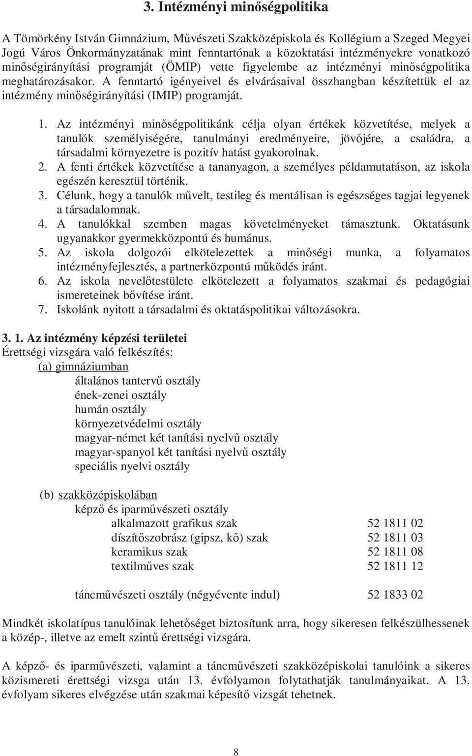 A fenntartó igényeivel és elvárásaival összhangban készítettük el az intézmény minőségirányítási (IMIP) programját. 1.