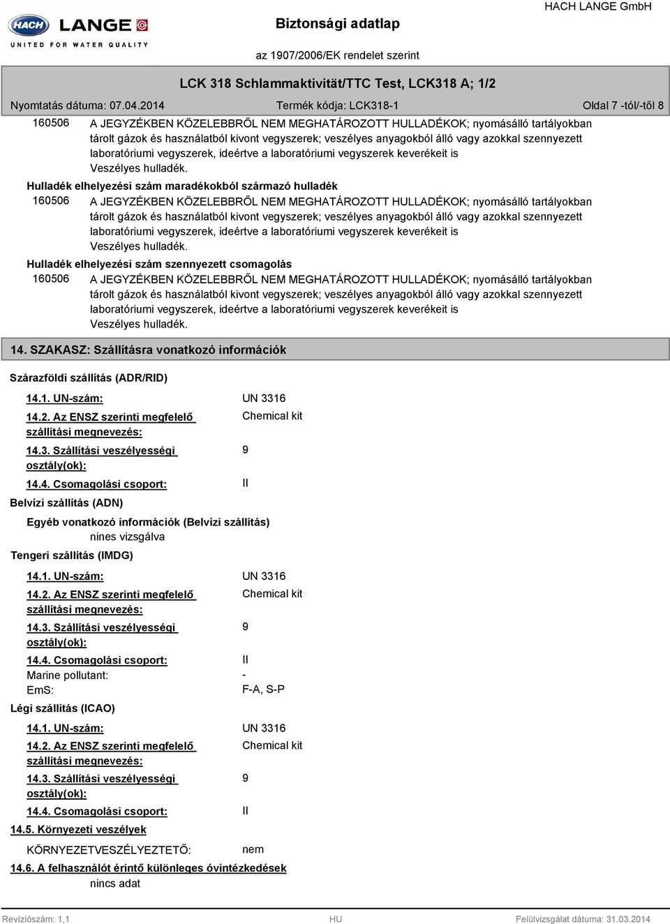 anyagokból álló vagy azokkal szennyezett laboratóriumi vegyszerek, ideértve a laboratóriumi vegyszerek keverékeit is Veszélyes hulladék.