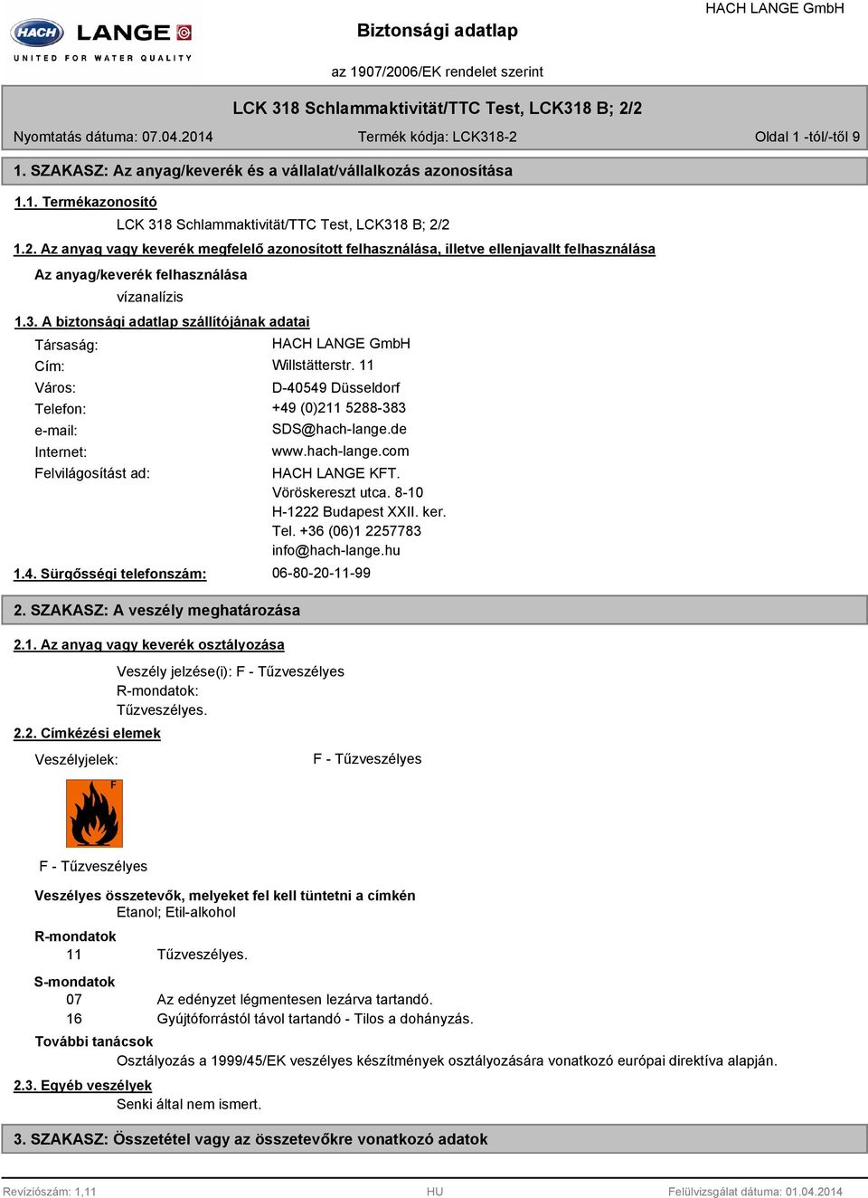 A biztonsági adatlap szállítójának adatai Társaság: Cím: Willstätterstr. 11 Város: D-40549 Düsseldorf Telefon: +49 (0)211 5288-383 e-mail: Internet: SDS@hach-lange.de www.hach-lange.com Felvilágosítást ad: 1.