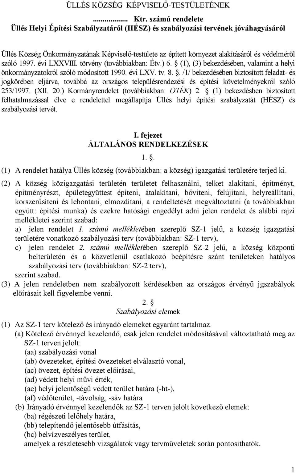 szóló 1997. évi LXXVIII. törvény (továbbiakban: Étv.) 6. (1), (3) bekezdésében, valamint a helyi önkormányzatokról szóló módosított 1990. évi LXV. tv. 8.