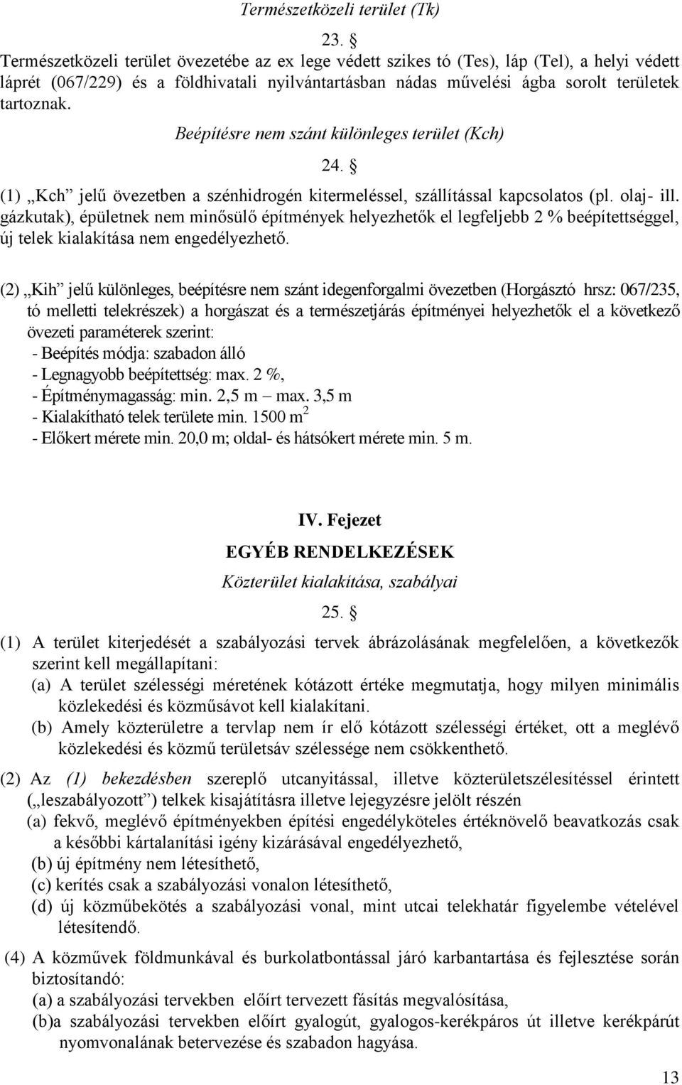 Beépítésre nem szánt különleges terület (Kch) 24. (1) Kch jelű övezetben a szénhidrogén kitermeléssel, szállítással kapcsolatos (pl. olaj- ill.