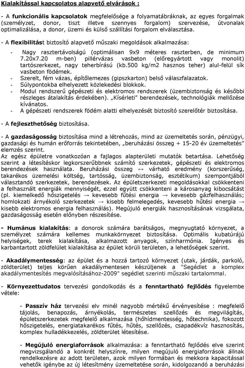 - A flexibilitást biztosító alapvető műszaki megoldások alkalmazása: - Nagy rasztertávolságú (optimálisan 9x9 méteres raszterben, de minimum 7.20x7.