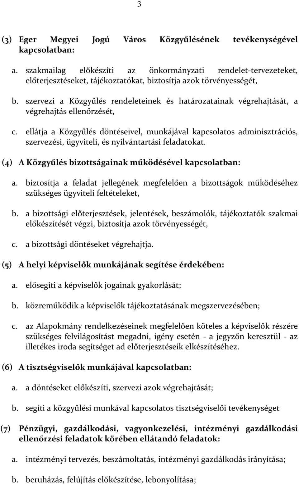 szervezi a Közgyűlés rendeleteinek és határozatainak végrehajtását, a végrehajtás ellenőrzését, c.