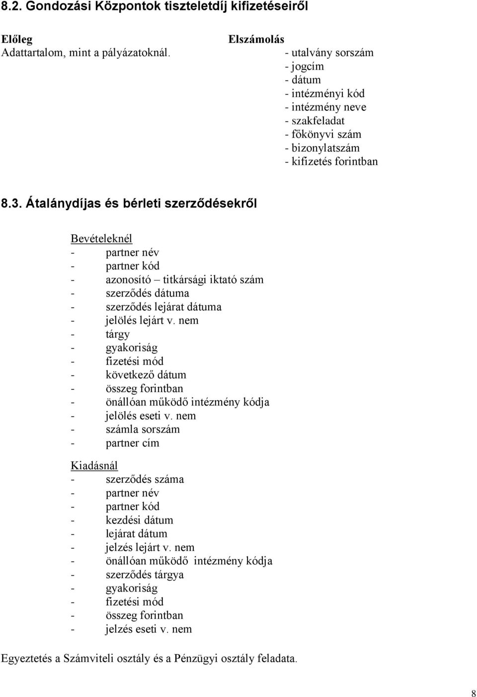 Átalánydíjas és bérleti szerződésekről Bevételeknél - partner név - partner kód - azonosító titkársági iktató szám - szerződés dátuma - szerződés lejárat dátuma - jelölés lejárt v.