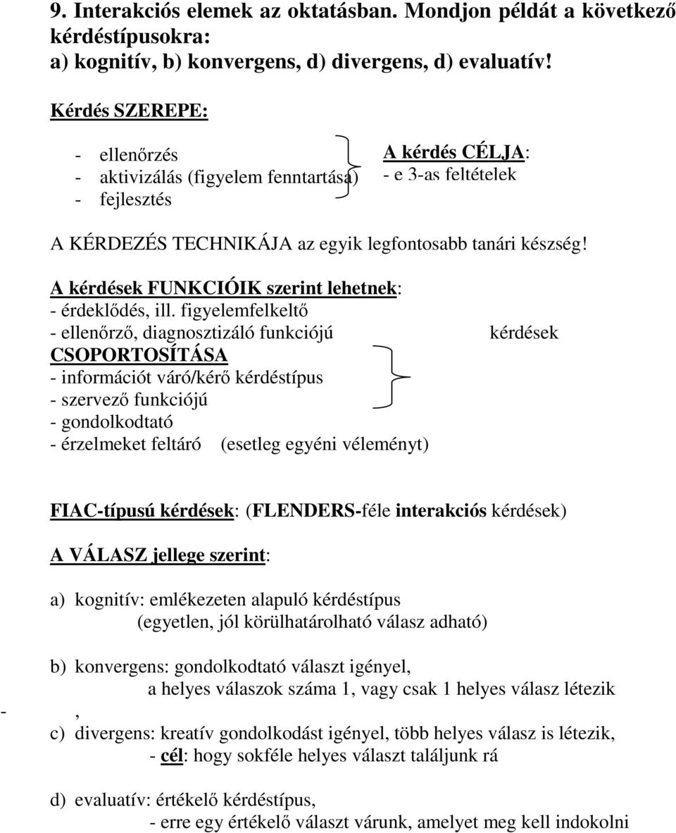 A kérdések FUNKCIÓIK szerint lehetnek: - érdekldés, ill.