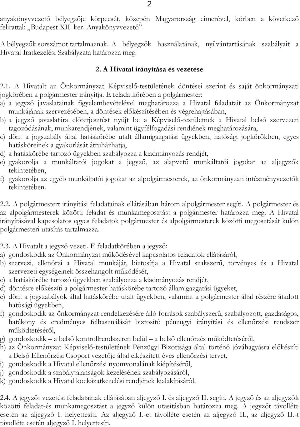 A Hivatalt az Önkormányzat Képviselő-testületének döntései szerint és saját önkormányzati jogkörében a polgármester irányítja.