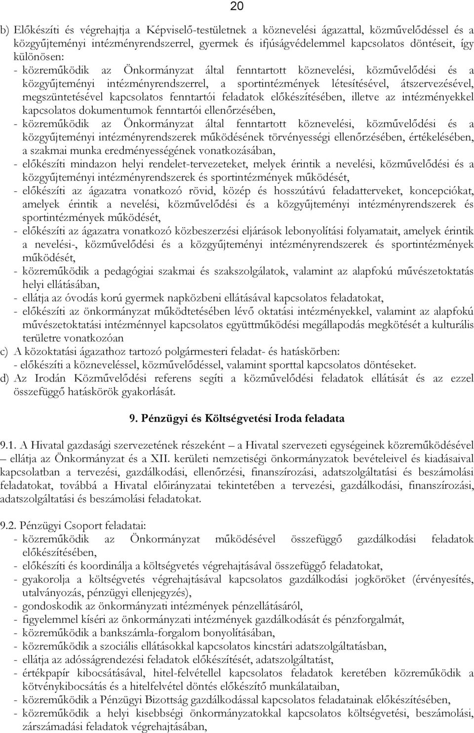 kapcsolatos fenntartói feladatok előkészítésében, illetve az intézményekkel kapcsolatos dokumentumok fenntartói ellenőrzésében, - közreműködik az Önkormányzat által fenntartott köznevelési,